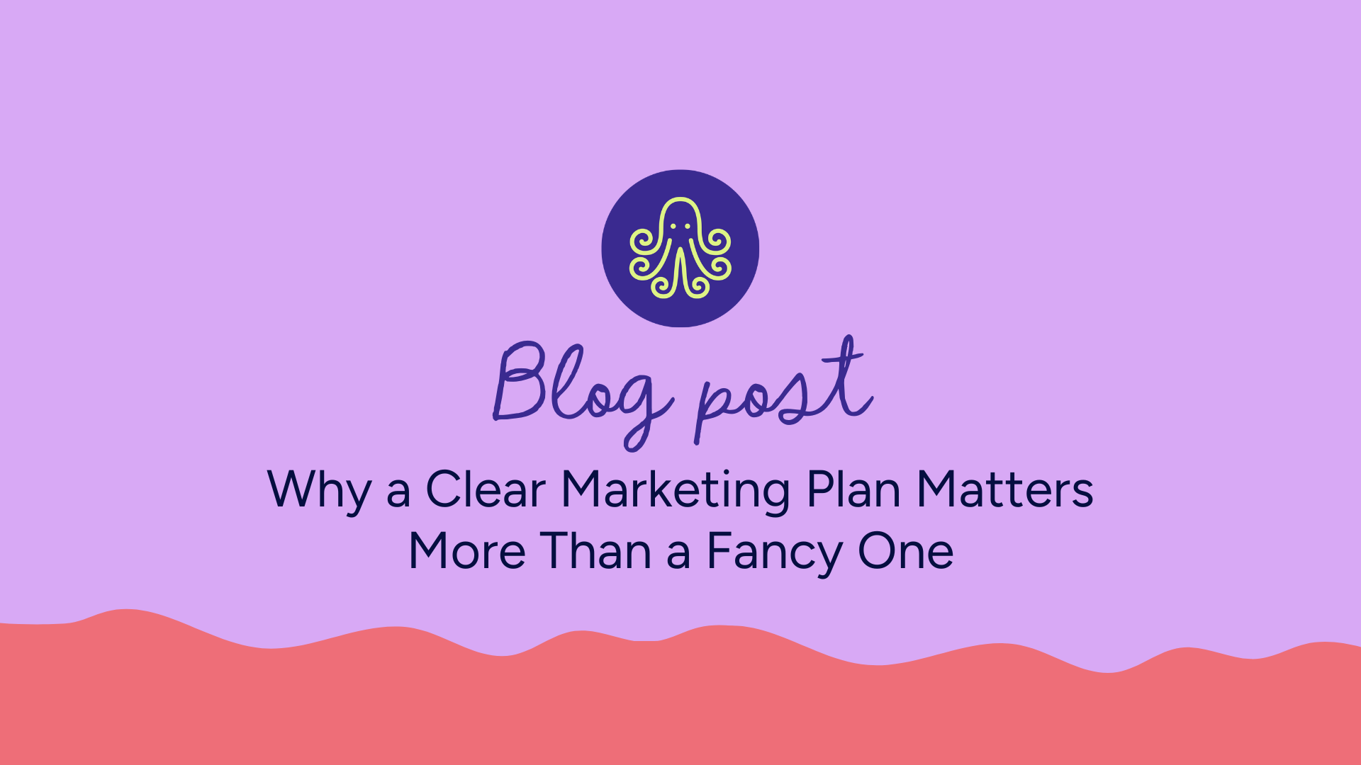 Why a Clear Marketing Plan Matters More Than a Fancy One — Clarity Over Marketing Noise | Blog Post D'Eramo Creative